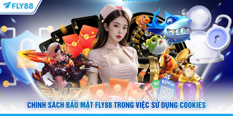 Chính Sách Bảo Mật FLY88 - Quy Định Về Sử Dụng Thông Tin 5 Chính sách bảo mật FLY88 trong việc sử dụng Cookies